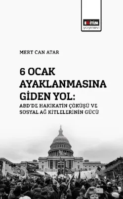 6 Ocak Ayaklanmasına Giden Yol: ABD’de Hakikatin Çöküşü Ve Sosyal Ağ Kitlelerinin Gücü