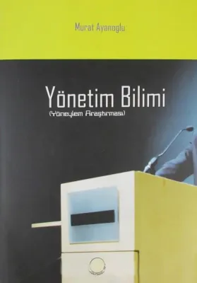 Yönetim Bilimi (Yöneylem Araştırması) Murat Ayanoğlu