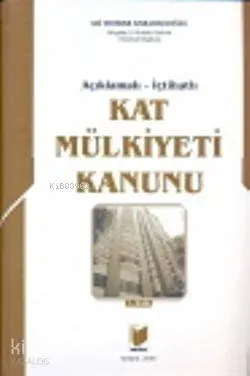 Açıklamalı ve İçtihatlı Kat Mülkiyeti Kanunu