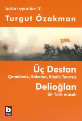 Üç Destan - Çanakkale - Sakarya - Büyük Taaruz - Delioğlan Bir Türk Masalı - Bütün Oyunları 2