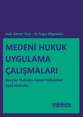 Medeni Hukuk Uygulama Çalışmaları: Borçlar Hukuku Genel Hükümler - Eşya Hukuku