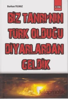 Biz Tanrı’nın Türk Olduğu Diyarlardan Geldik