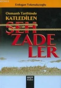 Osmanlı Tarihinde Katledilen Şehzadeler