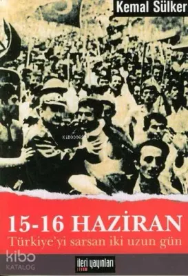 15-16 Haziran -Türkiye'yi Sarsan İki Uzun Gün-
