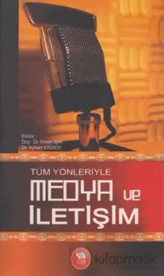 Tüm Yönleriyle Medya ve İletişim