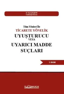 Tüm Yönleri İle TİCARETE YÖNELİK UYUŞTURUCU VEYA UYARICI MADDE SUÇLARI