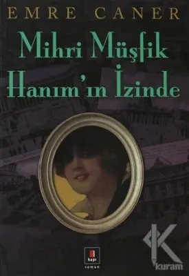 Mihri Müşfik Hanım'ın İzinde Emre Caner