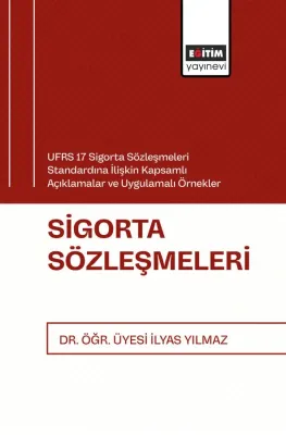 UFRS 17 Sigorta Sözleşmeleri Standardına İlişkin Kapsamlı Açıklamalar ve Uygulamalı Örnekler Sigorta Sözleşmeleri