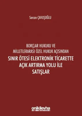 Borçlar Hukuku Ve Milletlerarası Özel Hukuk Açısından Sınır Ötesi; Elektronik Ticarette Açık Artırma Yolu İle Satışlar