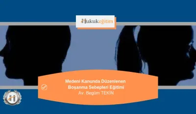 Medeni Kanunda Düzenlenen Boşanma Sebepleri Video Eğitimi