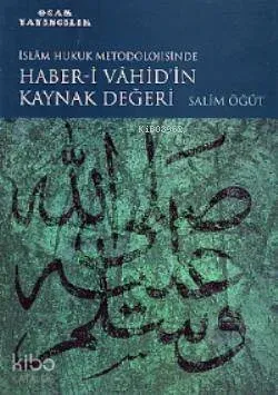 İslam Hukuk Metodolojisinde Haber-i Vahid'in Kaynak Değeri