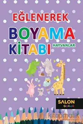 Hayvanlar - Eğlenerek Boyama Kitabı