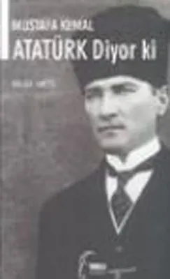Mustafa Kemal Ataturk Diyor ki