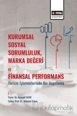 Kurumsal Sosyal Sorumluluk, Marka Değeri Ve Finansal Performans: Turizm İşletmelerinde Bir Uygulama
