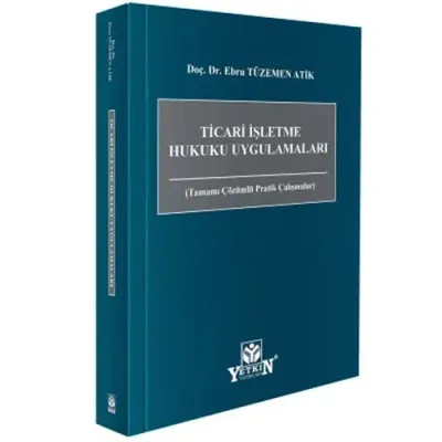 Ticari İşletme Hukuku Uygulamaları (Tamamı Çözümlü Pratik Çalışmalar)