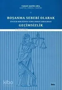 Boşanma Sebebi Olarak Evlilik Birliğinin Temelinden Sarsılması Geçimsizlik