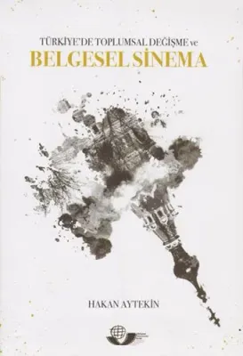 Türkiye'de Toplumsal Değişme ve Belgesel Sinema Hakan Aytekin