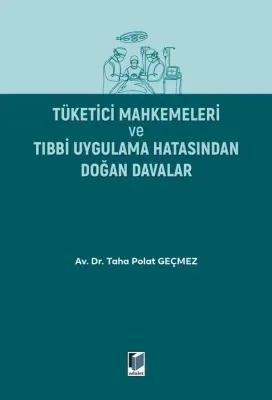 Tüketici Mahkemeleri Ve Tıbbi Uygulama Hatasından Doğan Davalar