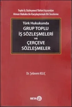 Türk Hukukunda Grup Toplu İş Sözleşmeleri ve Çerçeve Sözleşmeler