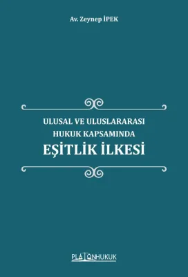 Ulusal ve Uluslararası Hukuk Kapsamında Eşitlik İlkesi Zeynep İpek