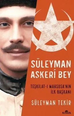 Süleyman Askeri Bey - Teşkilat-ı Mahsusa'nın İlk Başkanı