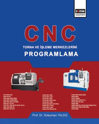 CNC: Torna ve İşleme Merkezlerini Programlama Süleyman Yaldız