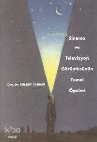 Sinema ve Televizyon Görüntüsünün Temel Öğeleri