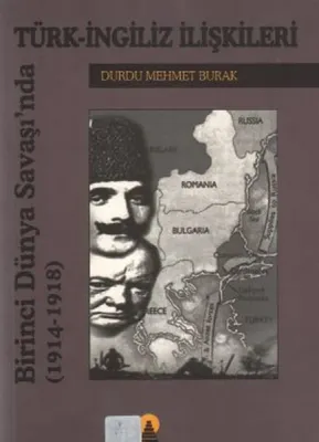 Birinci Dünya Savaşında Türk İngiliz İlişkileri 1914-1918