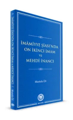 İmamiyye Şiası’nda On İkinci İmam ve Mehdi İnancı Mustafa Öz