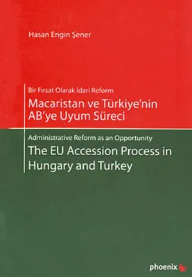Macaristan ve Türkiye'nin AB'ye Uyum Süreci - The EU Accession Process in Hungary and Turkey