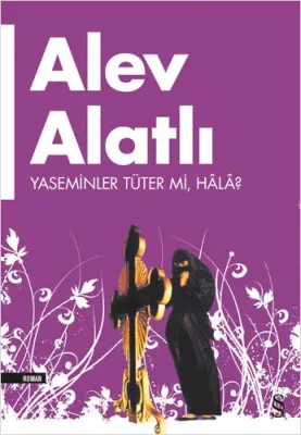 Yaseminler Tüter mi, Hala? Alev Alatlı