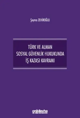 Türk ve Alman Sosyal Güvenlik Hukukunda İş Kazası Kavramı