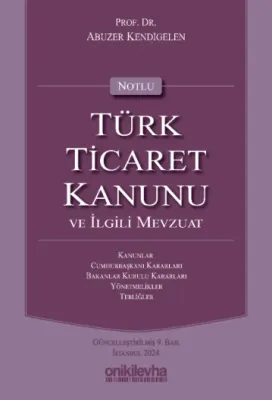 Notlu Türk Ticaret Kanunu ve İlgili Mevzuat 9.BASKI