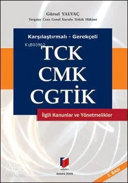 Karşılaştırmalı Gerekçeli Tck. Cmk. Cgtik. İlgili Kanunlar ve Yönetmelikler