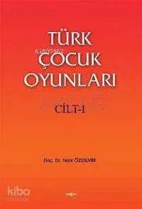 Türk Çocuk Oyunları Cilt 1 Nebi Özdemir