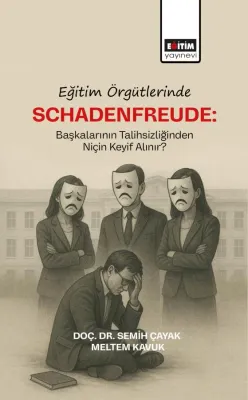 Eğitim Örgütlerinde Schadenfreude: Başkalarının Talihlizliğinden Niçin Keyif Alınır?
