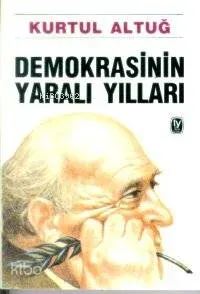 Demokrasinin Yaralı Yılları Kurtul Altuğ