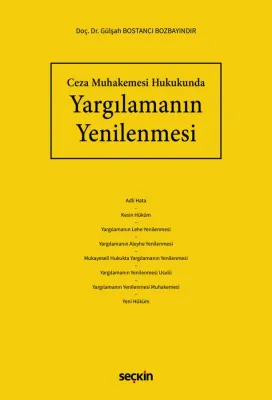 Ceza Muhakemesi Hukukunda Yargılamanın Yenilenmesi Dr. Gülşah BOSTANCI Ceza Muhakemesi Hukukunda Yargılamanın Yenilenmesi Dr. Gülşah BOSTANCI