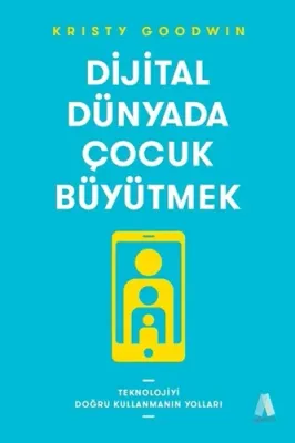 Dijital Dünyada Çocuk Büyütmek Kristy Goodwin
