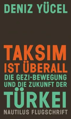 Taksim ist überall - Die Gezi-Bewegung und die Zukunft der Türkei