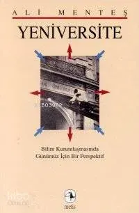 Yeniversite (bilim Kurumlaşmasında Günümüz İçin Bir Perspektif )