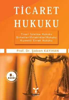 Ticaret Hukuku 8. Baskı Şaban Kayıhan Ticaret Hukuku 8. Baskı Şaban Kayıhan