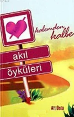 Kalemden Kalbe Akıl Öyküleri