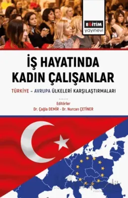 İş Hayatında Kadın Çalışanlar Türkiye Avrupa Ülkeleri Karşılaştırmaları