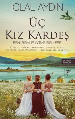 Üç Kız Kardeş : Beni Bırakıp Gitme Bir Yere