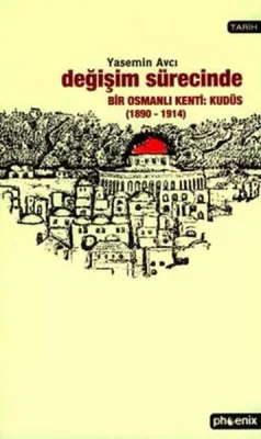 Değişim Sürecinde Bir Osmanlı Kenti: Kudüs