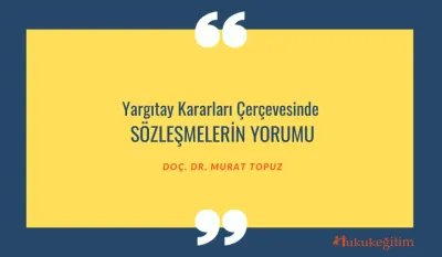 Yargıtay Kararları Çerçevesinde Sözleşmelerin Yorumu Video Eğitimi
