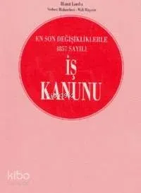 En Son Değişikliklerle 4857 Sayılı İş Kanunu