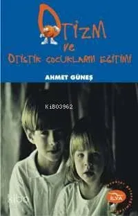 Otizm ve Otistik Çocukların Eğitimi