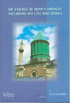 The Essence Of Rumi's Masnevi Including His Life And Works